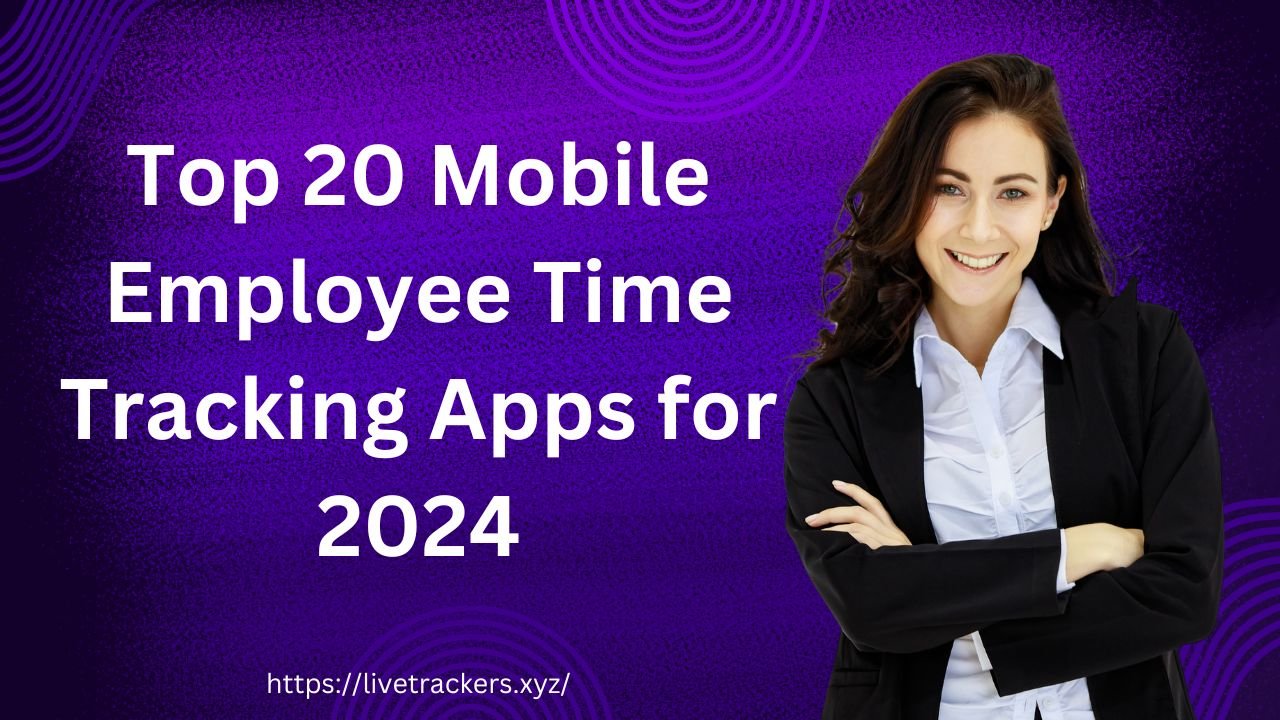 Top 20 Mobile Employee Time Tracking Apps for 2024