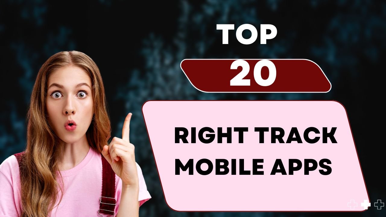 Top 20 Right Track Mobile Apps