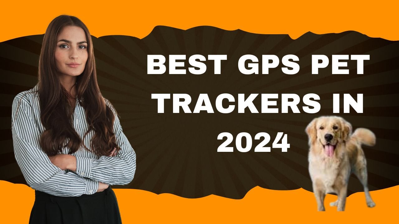 Best GPS Pet Trackers in 2024 - How to Choose the Right Tracker