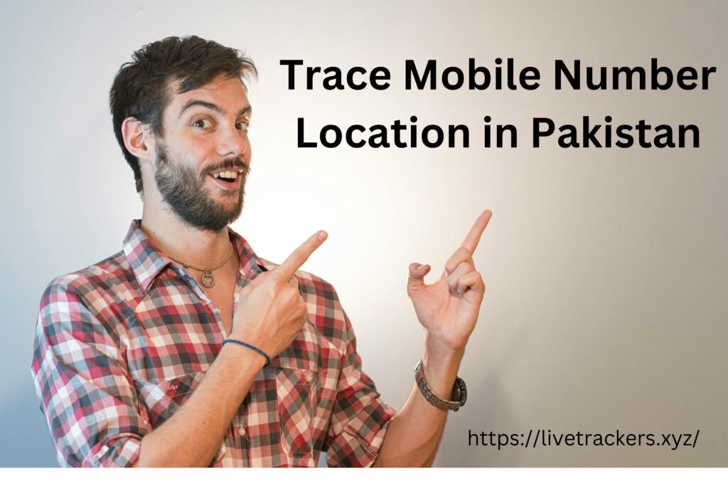 Trace Mobile Number Location in Pakistan